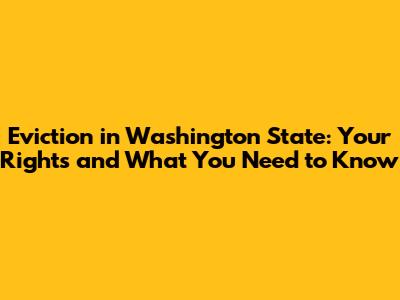 Eviction in Washington State: Your Rights and What You Need to Know