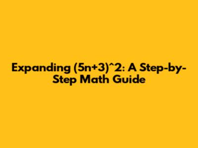 Expanding (5n+3)^2: A Step-by-Step Math Guide