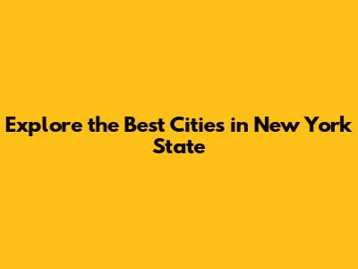 Explore the Best Cities in New York State