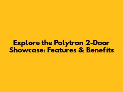 Explore the Polytron 2-Door Showcase: Features & Benefits