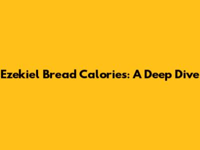 Ezekiel Bread Calories: A Deep Dive