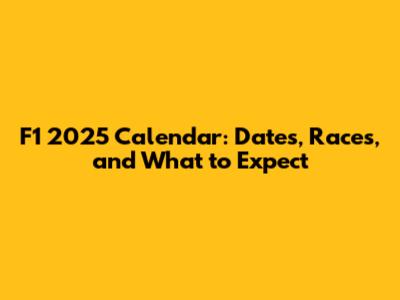 F1 2025 Calendar: Dates, Races, and What to Expect