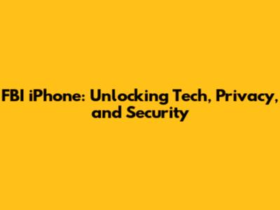 FBI iPhone: Unlocking Tech, Privacy, and Security