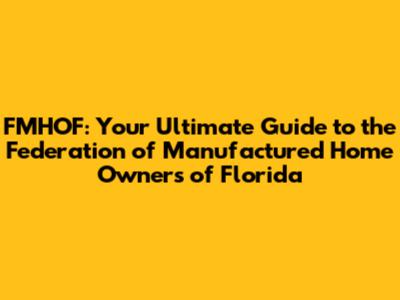 FMHOF: Your Ultimate Guide to the Federation of Manufactured Home Owners of Florida