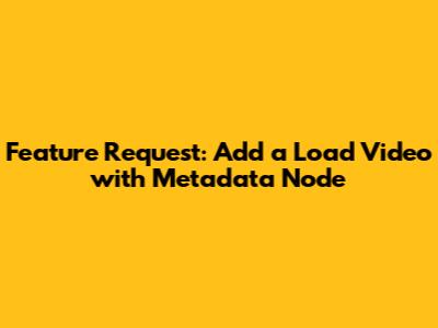 Feature Request: Add a 'Load Video with Metadata' Node