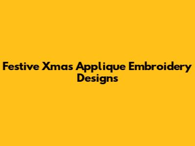 Festive Xmas Applique Embroidery Designs
