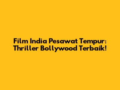 Film India Pesawat Tempur: Thriller Bollywood Terbaik!