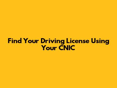 Find Your Driving License Using Your CNIC