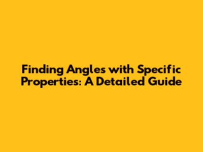 Finding Angles with Specific Properties: A Detailed Guide