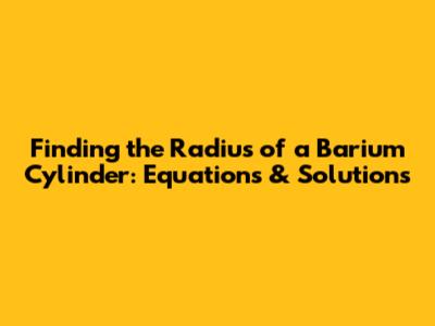 Finding the Radius of a Barium Cylinder: Equations & Solutions
