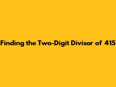 Finding the Two-Digit Divisor of 415