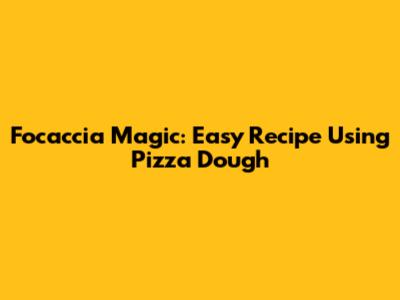 Focaccia Magic: Easy Recipe Using Pizza Dough