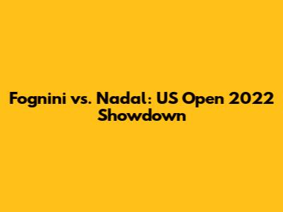 Fognini vs. Nadal: US Open 2022 Showdown