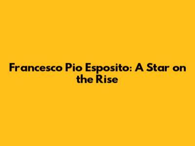 Francesco Pio Esposito: A Star on the Rise