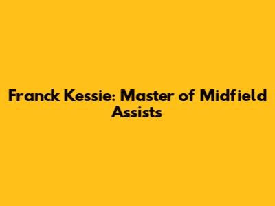 Franck Kessie: Master of Midfield Assists
