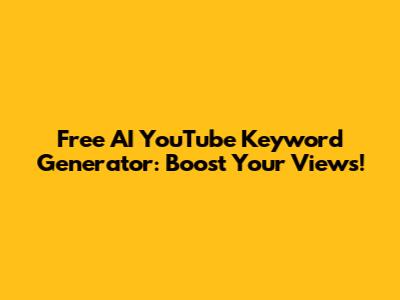 Free AI YouTube Keyword Generator: Boost Your Views!
