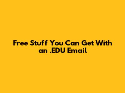 Free Stuff You Can Get With an .EDU Email