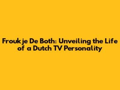 Froukje De Both: Unveiling the Life of a Dutch TV Personality