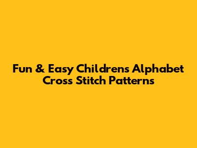 Fun & Easy Children's Alphabet Cross Stitch Patterns