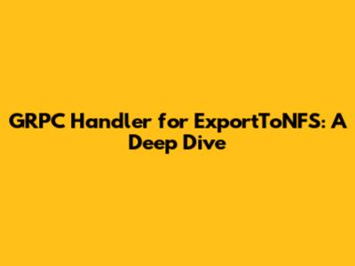 GRPC Handler for ExportToNFS: A Deep Dive