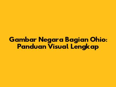Gambar Negara Bagian Ohio: Panduan Visual Lengkap