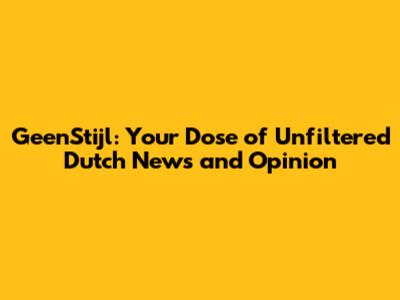 GeenStijl: Your Dose of Unfiltered Dutch News and Opinion