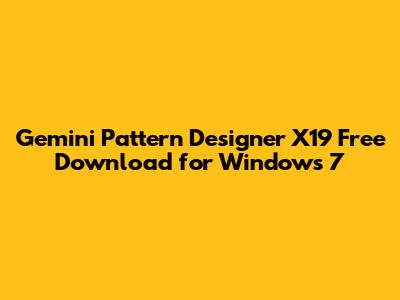 Gemini Pattern Designer X19 Free Download for Windows 7