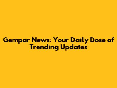 Gempar News: Your Daily Dose of Trending Updates