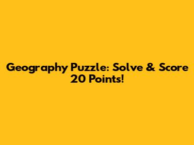 Geography Puzzle: Solve & Score 20 Points!
