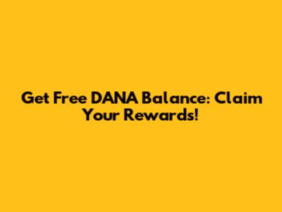 Get Free DANA Balance: Claim Your Rewards!