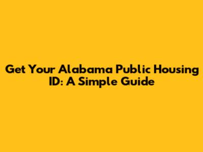 Get Your Alabama Public Housing ID: A Simple Guide