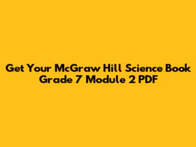 Get Your McGraw Hill Science Book Grade 7 Module 2 PDF