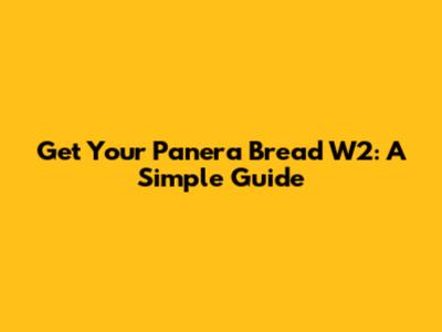 Get Your Panera Bread W2: A Simple Guide