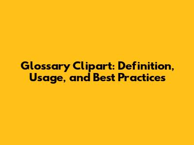 Glossary Clipart: Definition, Usage, and Best Practices