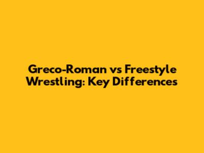 Greco-Roman vs Freestyle Wrestling: Key Differences