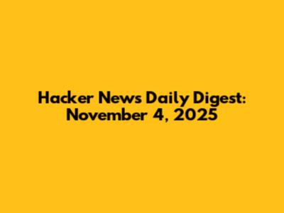 Hacker News Daily Digest: November 4, 2025