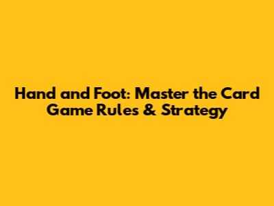 Hand and Foot: Master the Card Game Rules & Strategy