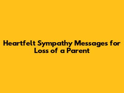 Heartfelt Sympathy Messages for Loss of a Parent