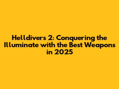 Helldivers 2: Conquering the Illuminate with the Best Weapons in 2025