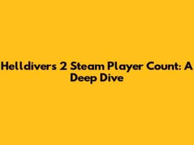 Helldivers 2 Steam Player Count: A Deep Dive