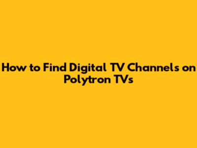 How to Find Digital TV Channels on Polytron TVs