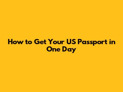 How to Get Your US Passport in One Day