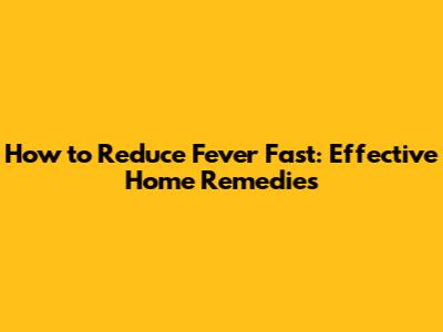 How to Reduce Fever Fast: Effective Home Remedies