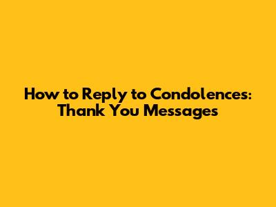 How to Reply to Condolences: Thank You Messages