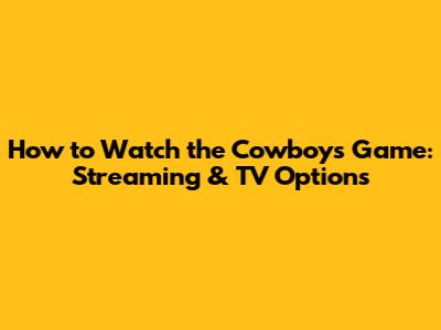 How to Watch the Cowboys Game: Streaming & TV Options