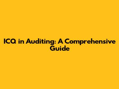 ICQ in Auditing: A Comprehensive Guide