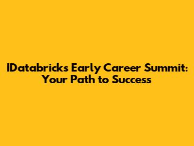 IDatabricks Early Career Summit: Your Path to Success