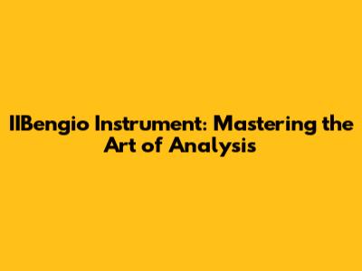 IIBengio Instrument: Mastering the Art of Analysis