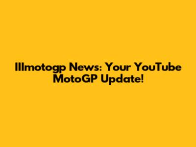 IIImotogp News: Your YouTube MotoGP Update!