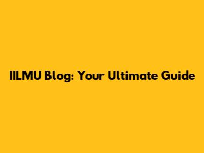 IILMU Blog: Your Ultimate Guide